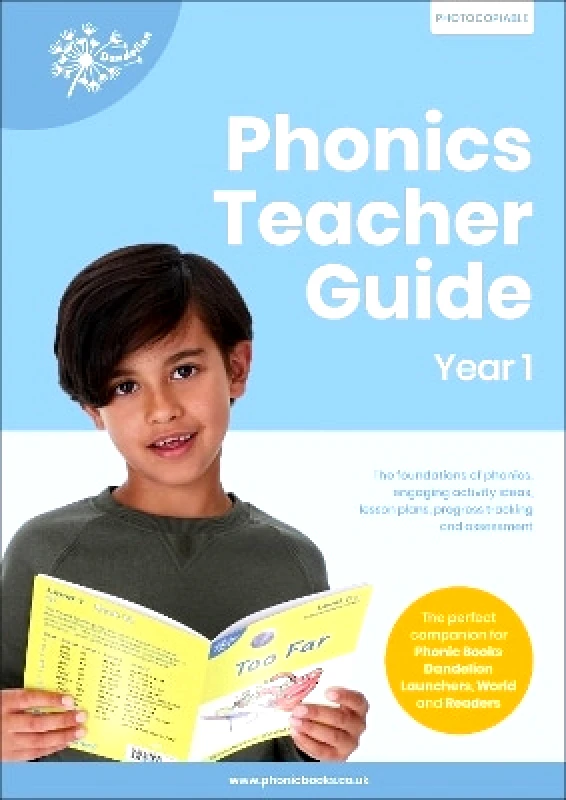 Phonic Books Ltd Phonics Teacher Guide Year 1: The Foundations of Phonics, Engaging Activity Ideas, Lesson Plans, Progress Tracking and Assessment Phonic Books Phonic Books Ltd