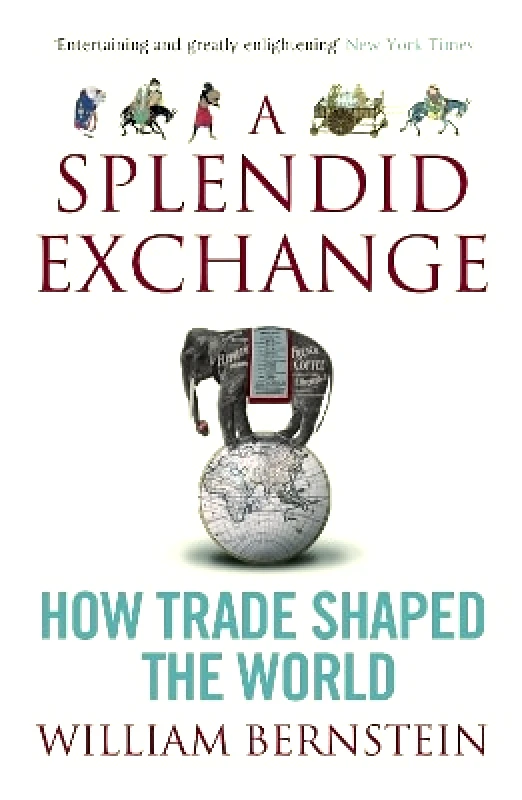 Atlantic Books A Splendid Exchange: How Trade Shaped the World William L. Bernstein Atlantic Books