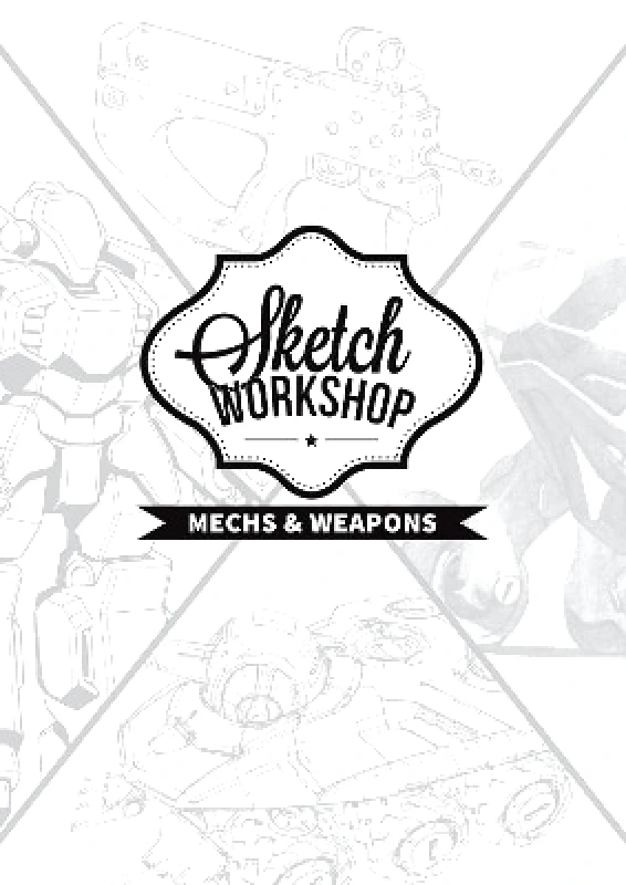3DTotal Publishing Ltd Sketch Workshop: Mech & Weapon Design: Mech & Weapon Design 3DTotal Publishing Ltd