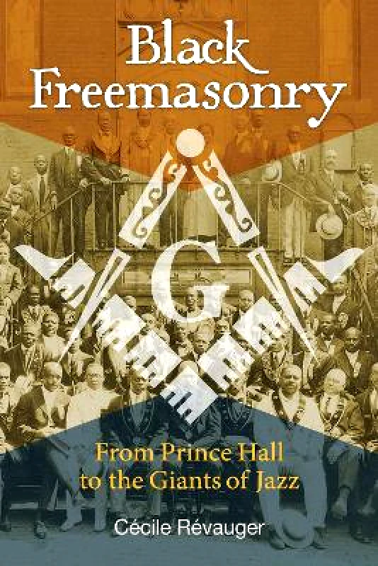 Inner Traditions Bear and Company Black Freemasonry: From Prince Hall to the Giants of Jazz Cécile Révauger Inner Traditions Bear and Company 0128