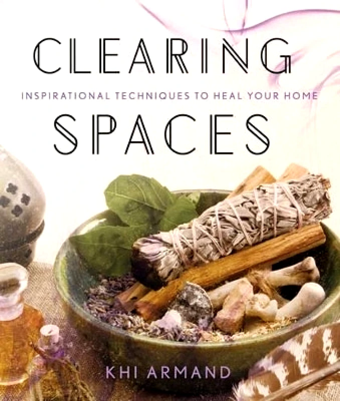Sterling Clearing Spaces: Inspirational Techniques to Heal Your Home Khi Armand Sterling 0110