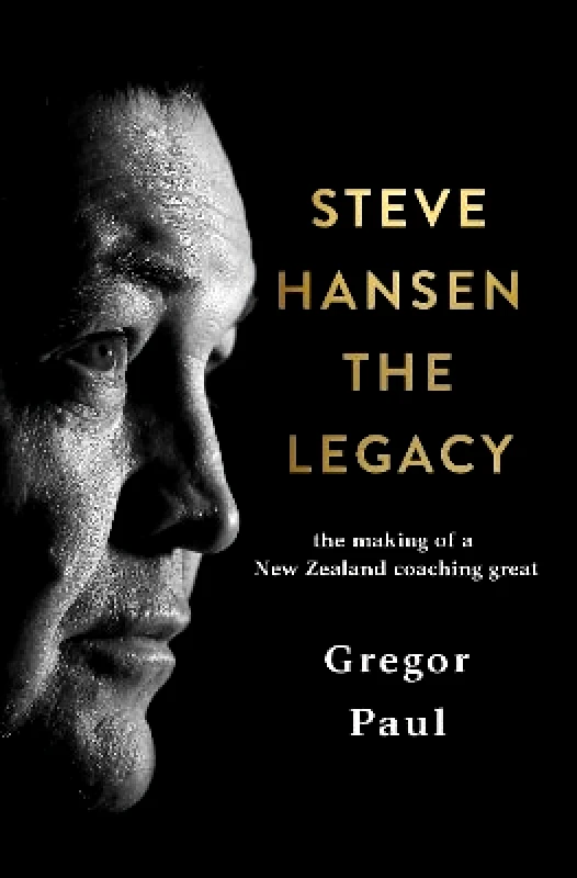 HarperCollins Publishers (New Zealand) Steve Hansen: The Legacy Gregor Paul HarperCollins Publishers (New Zealand)