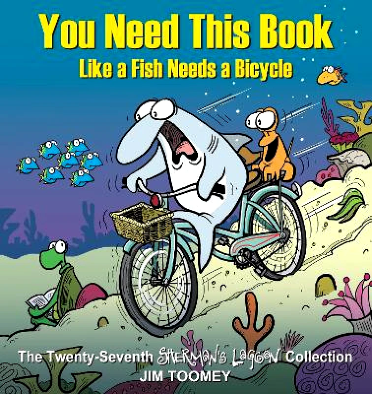 Andrews McMeel Publishing You Need This Book Like a Fish Needs a Bicycle: Volume 27 Jim Toomey Andrews McMeel Publishing 1222
