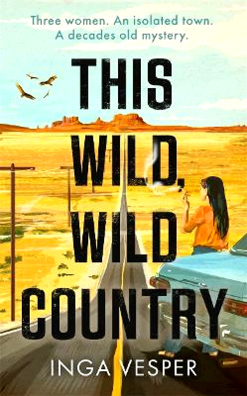 Manilla Press This Wild, Wild Country: The most gripping, atmospheric mystery you'll read this year Inga Vesper Manilla Press