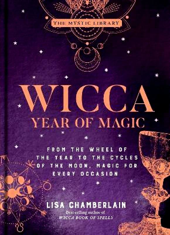 Sterling Ethos Wicca Year of Magic: From the Wheel of the Year to the Cycles of the Moon, Magic for Every Occasion Lisa Chamberlain Sterling Ethos 1019