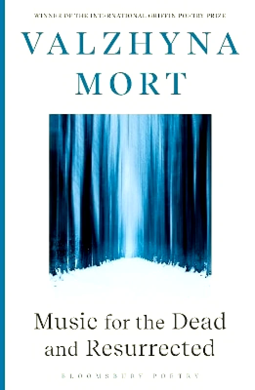Bloomsbury Poetry Music for the Dead and Resurrected Valzhyna Mort Bloomsbury Poetry 0830