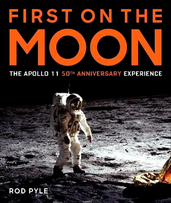 Sterling First on the Moon: The Apollo 11 50th Anniversary Experience Rod Pyle Sterling 0402