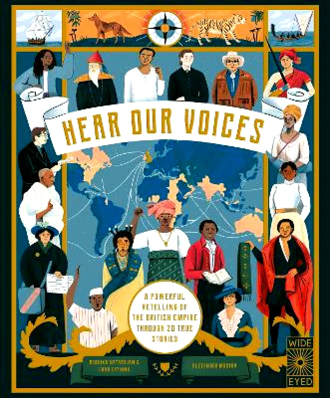 Wide Eyed Editions Hear Our Voices: A Powerful Retelling of the British Empire through 20 True Stories Chao Tayiana Wide Eyed Editions 1019