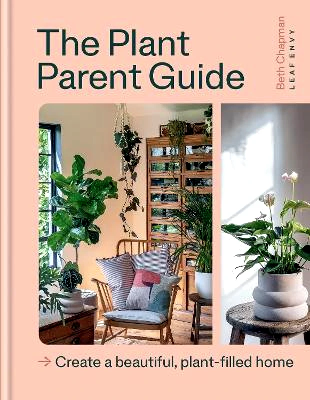 Kyle Books The Plant Parent Guide: Create a beautiful, plant-filled home Beth Chapman Kyle Books 0326
