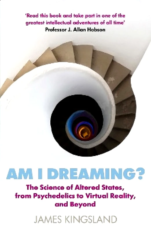 Atlantic Books Am I Dreaming?: The Science of Altered States, from Psychedelics to Virtual Reality, and Beyond James Kingsland Atlantic Books