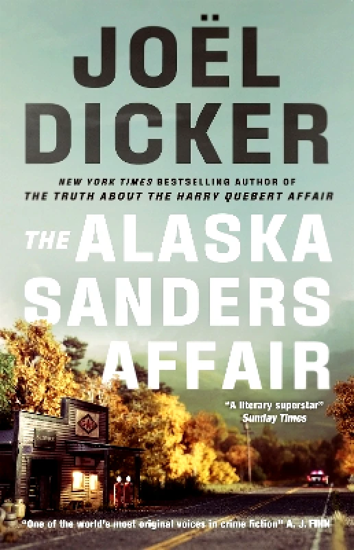 MacLehose Press The Alaska Sanders Affair: The sequel to the worldwide phenomenon THE TRUTH ABOUT THE HARRY QUEBERT AFFAIR Joel Dicker MacLehose Press 0910
