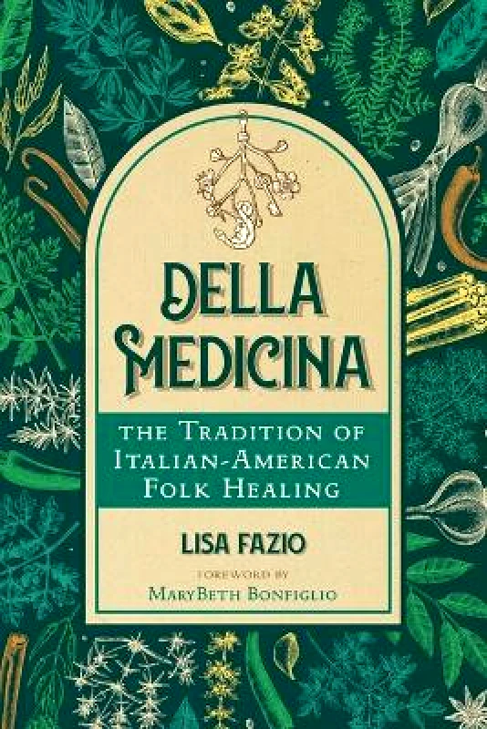 Healing Arts Press Della Medicina: The Tradition of Italian-American Folk Healing Lisa Fazio Healing Arts Press 1121