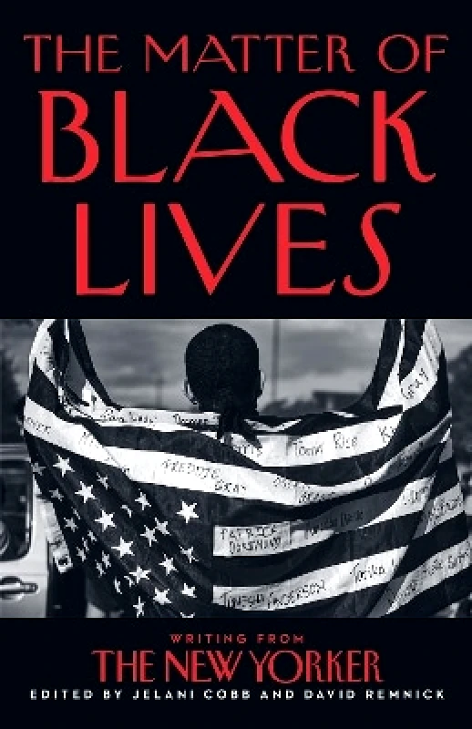 William Collins The Matter of Black Lives: Writing from The New Yorker David Remnick William Collins