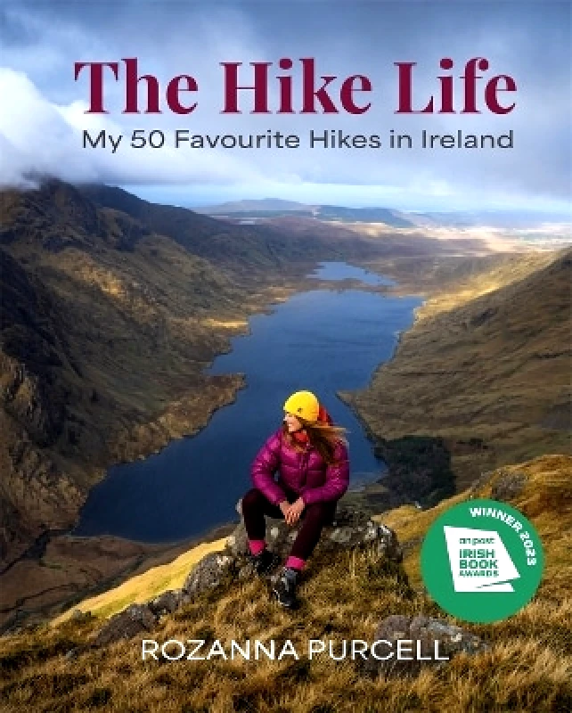 Black and White Publishing The Hike Life: My 50 Favourite Hikes in Ireland - IBA Lifestyle Book of the Year Rozanna Purcell Black and White Publishing