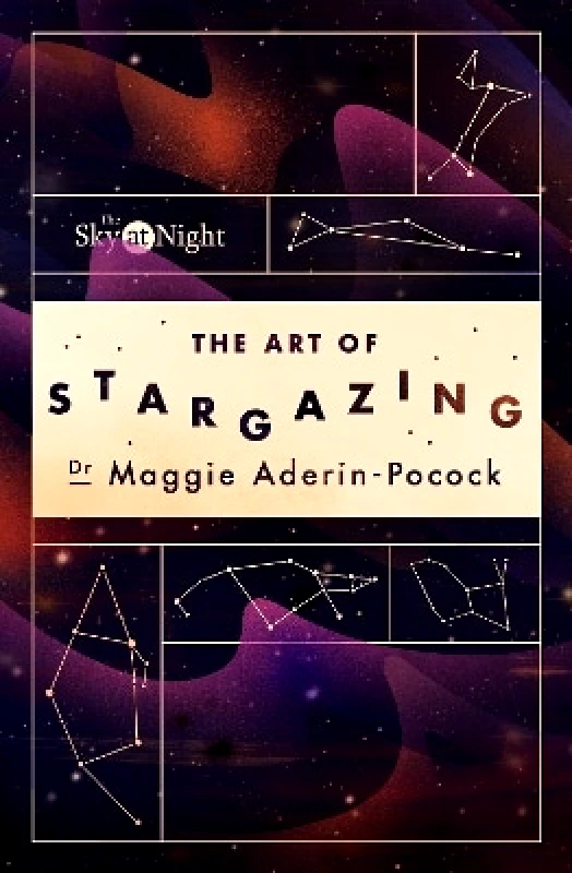 BBC Books The Sky at Night: The Art of Stargazing: My Essential Guide to Navigating the Night Sky Dr Maggie Aderin-Pocock BBC Books
