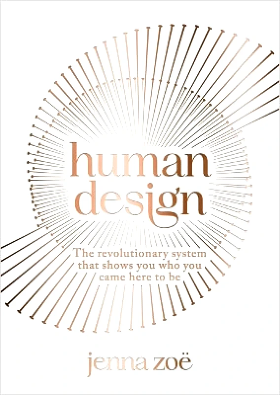 Hay House UK Ltd Human Design: The Revolutionary System That Shows You Who You Came Here to Be Jenna Zoe Hay House UK Ltd 0905