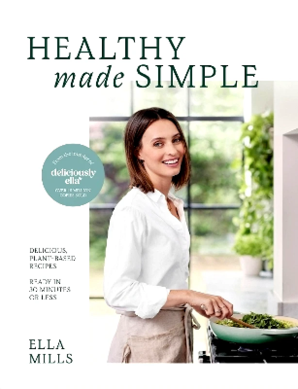 Yellow Kite Deliciously Ella Healthy Made Simple: Delicious, plant-based recipes, ready in 30 minutes or less Ella Mills (Woodward) Yellow Kite 0411
