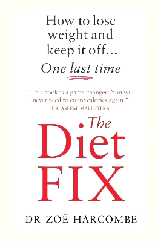 Short Books Ltd The Diet Fix: How to lose weight and keep it off... one last time Zoe Harcombe Short Books Ltd 1031