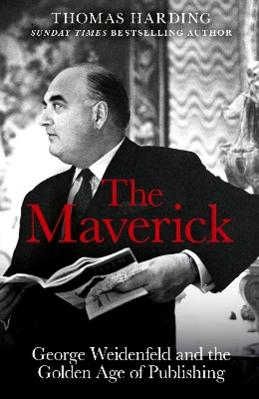 Weidenfeld & Nicolson The Maverick: George Weidenfeld and the Golden Age of Publishing Thomas Harding Weidenfeld & Nicolson 1128
