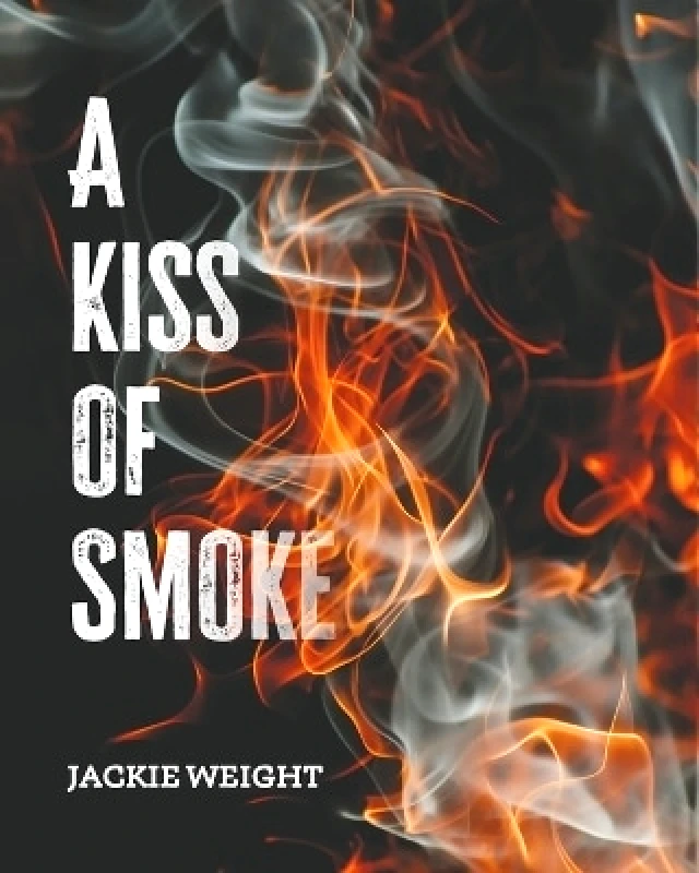 Austin Macauley Publishers A Kiss of Smoke Jackie Weight Austin Macauley Publishers