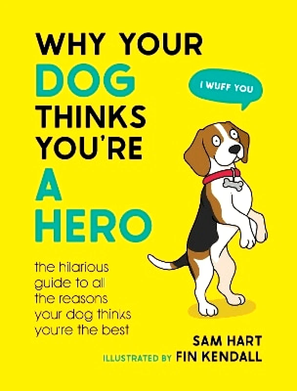 Summersdale Publishers Why Your Dog Thinks You're a Hero: The Hilarious Guide to All the Reasons Your Dog Thinks You're the Best Sam Hart Summersdale Publishers 1031