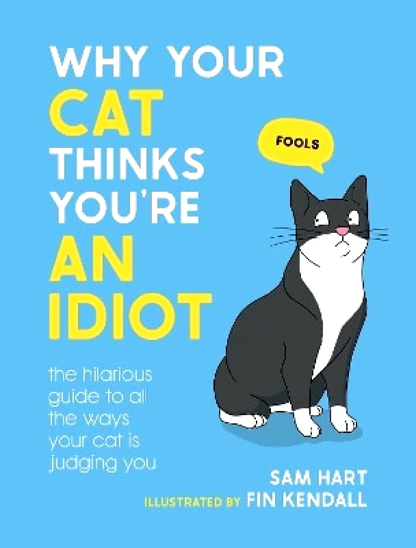 Summersdale Publishers Why Your Cat Thinks You're an Idiot: The Hilarious Guide to All the Ways Your Cat is Judging You Sam Hart Summersdale Publishers 1031