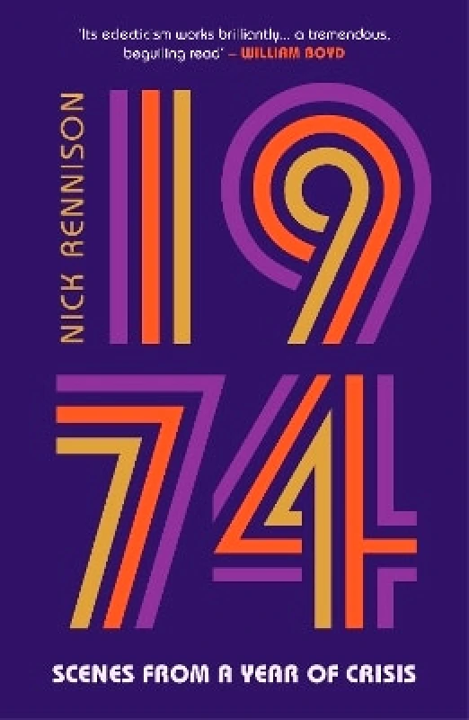 Oldcastle Books Ltd 1974: Scenes from a Year of Crisis Nick Rennison Oldcastle Books Ltd