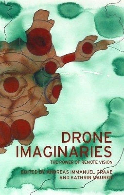 Manchester University Press Drone Imaginaries: The Power of Remote Vision Manchester University Press