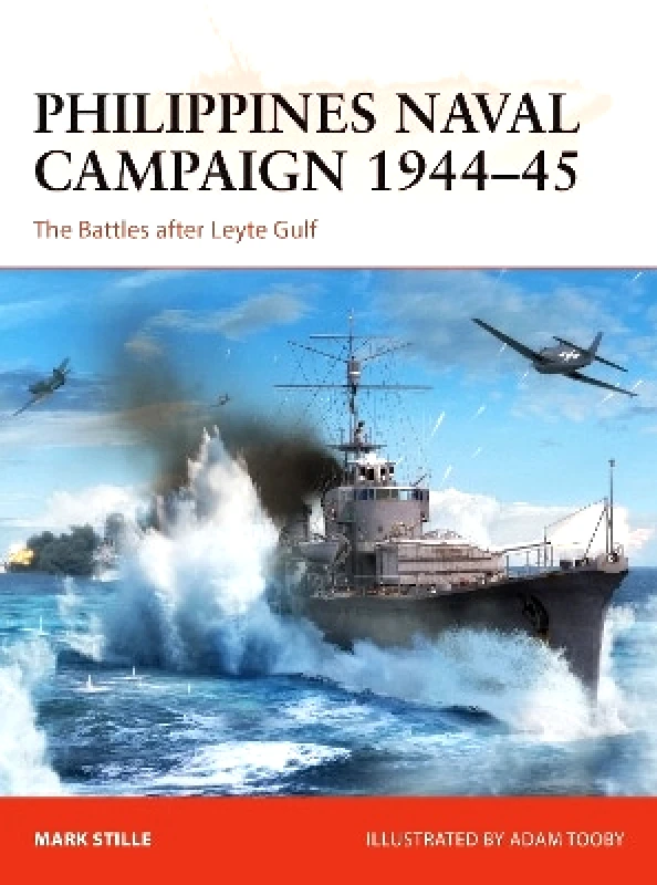 Osprey Publishing Philippines Naval Campaign 1944–45: The Battles After Leyte Gulf Mark Stille Osprey Publishing 0604