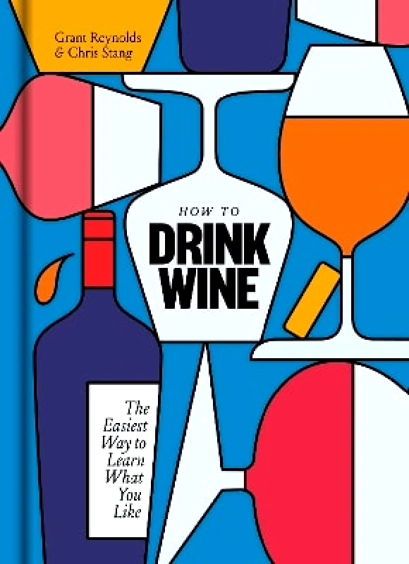 Crown Publishing Group, Division of Random House Inc How to Drink Wine: The Easiest Way to Learn What You Like Chris Stang Crown Publishing Group, Division of Random House Inc