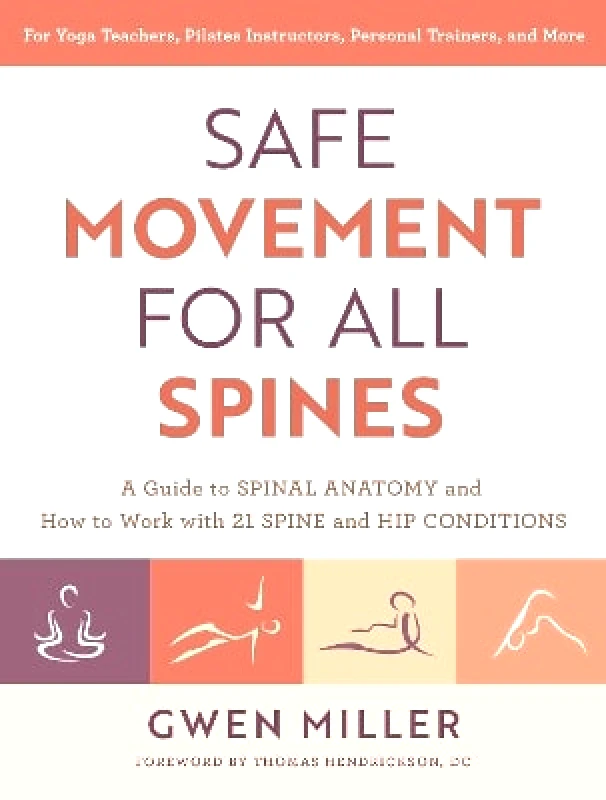 North Atlantic Books,U.S. Safe Movement for All Spines: A Guide to Spinal Anatomy and How to Work with 21 Spine and Hip Conditions Gwen Miller North Atlantic Books,U.S.