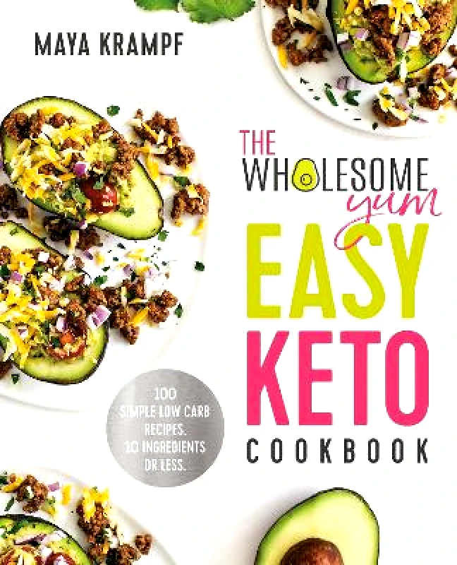 Crown Publishing Group, Division of Random House Inc The Wholesome Yum Easy Keto Cookbook: 100 Simple Low-Carb Recipes. 10 Ingredients or Less. Maya Krampf Crown Publishing Group, Division of Random House Inc