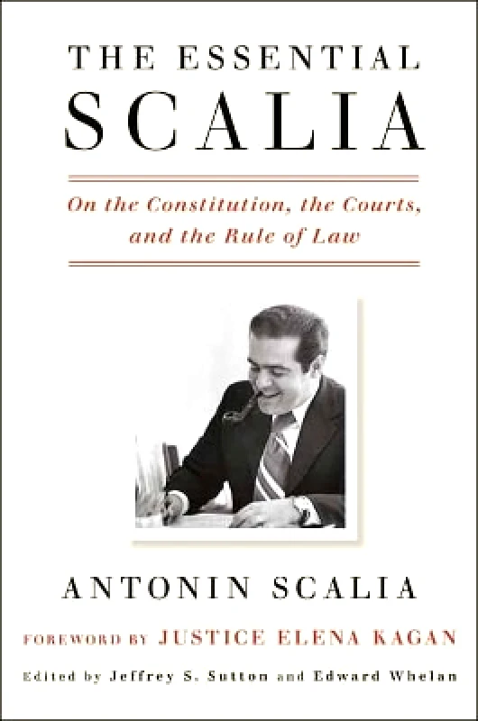 Crown Publishing Group, Division of Random House Inc Essential Scalia Antonin Scalia Crown Publishing Group, Division of Random House Inc