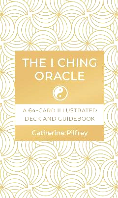 Shambhala Publications Inc The I Ching Oracle: A 64-Card Illustrated Deck and Guidebook Catherine Pilfrey Shambhala Publications Inc