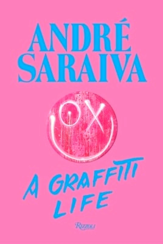 Rizzoli International Publications André Saraiva : Graffiti Life  Olivier Zahm Rizzoli International Publications