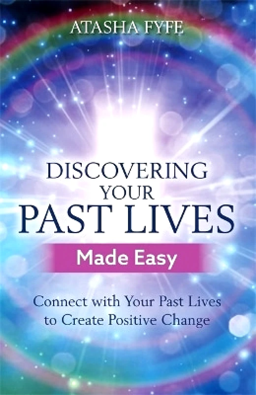 Hay House UK Ltd Discovering Your Past Lives Made Easy: Connect with Your Past Lives to Create Positive Change Atasha Fyfe Hay House UK Ltd 1211