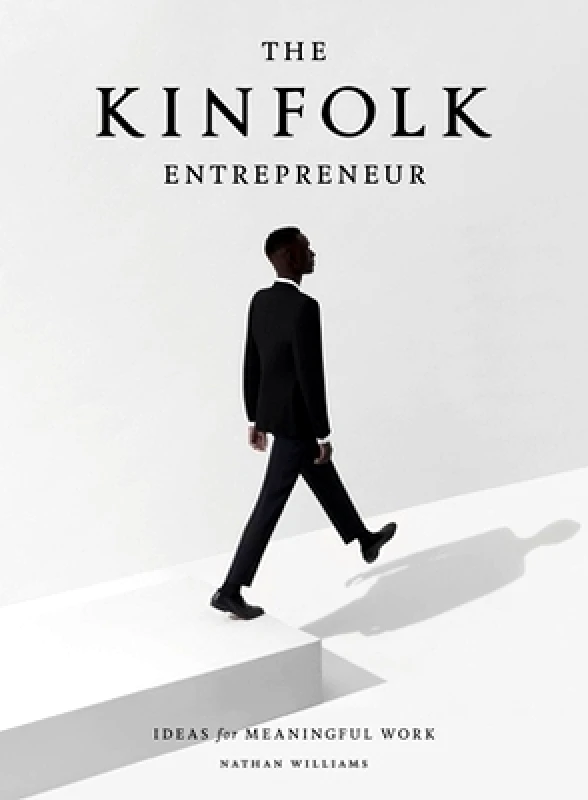 Artisan Books The Kinfolk Entrepreneur: Ideas for Meaningful Work Nathan Williams Artisan Books 1101