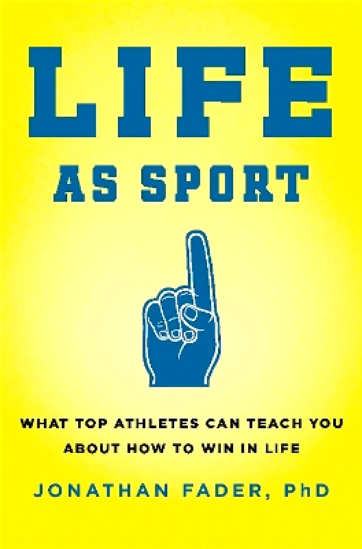 Da Capo Lifelong Life as Sport: What Top Athletes Can Teach You about How to Win in Life Jonathan Fader Da Capo Lifelong
