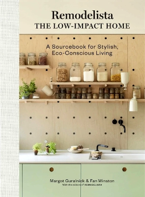 Artisan Books Remodelista: The Low-Impact Home: A Sourcebook for Stylish, Eco-Conscious Living Margot Guralnick Artisan Books 0907