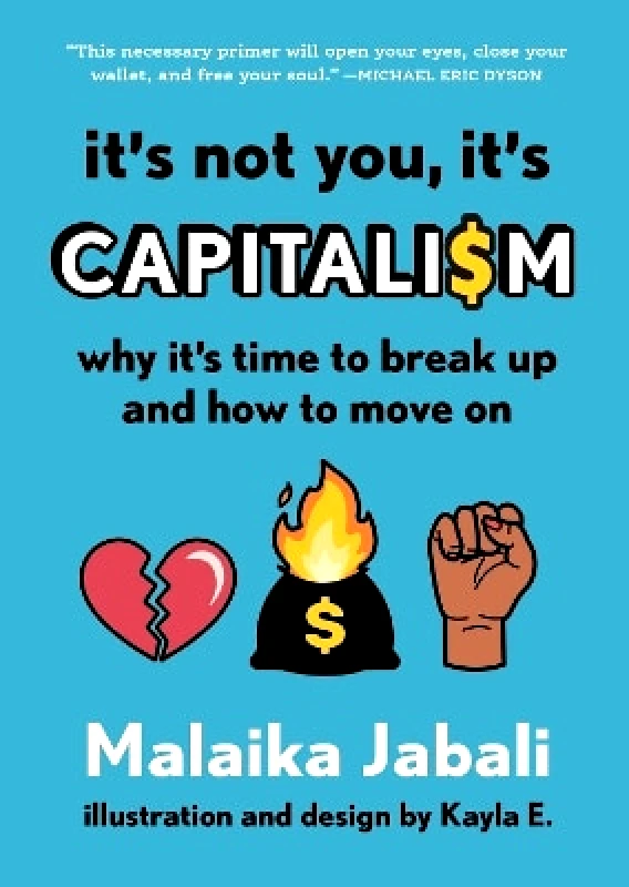 Algonquin Books It's Not You, It's Capitalism: Why It's Time to Break Up and How to Move On Malaika Jabali Algonquin Books 0213