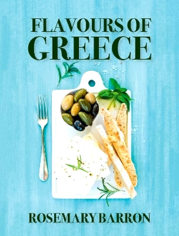 Grub Street Publishing Flavours of Greece Rosemary Barron Grub Street Publishing