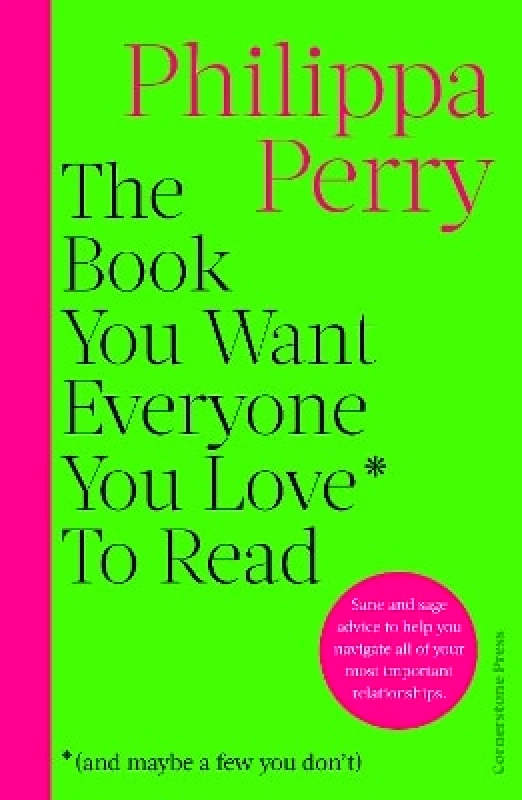 Cornerstone Press The Book You Want Everyone You Love* To Read *(and maybe a few you don’t) Philippa Perry Cornerstone Press