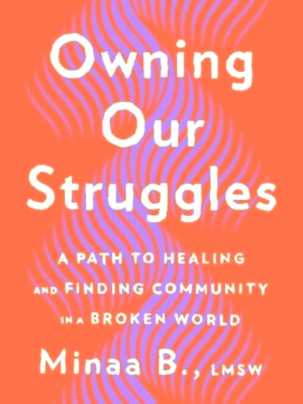 TarcherPerigee Owning Our Struggles: A Path to Healing and Finding Community in a Broken World Minaa B. TarcherPerigee