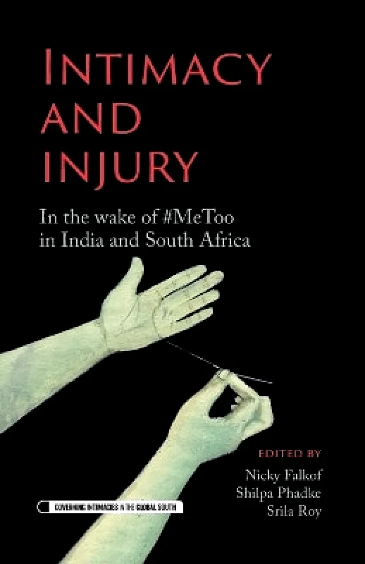 Manchester University Press Intimacy and Injury: In the Wake of #Metoo in India and South Africa Manchester University Press