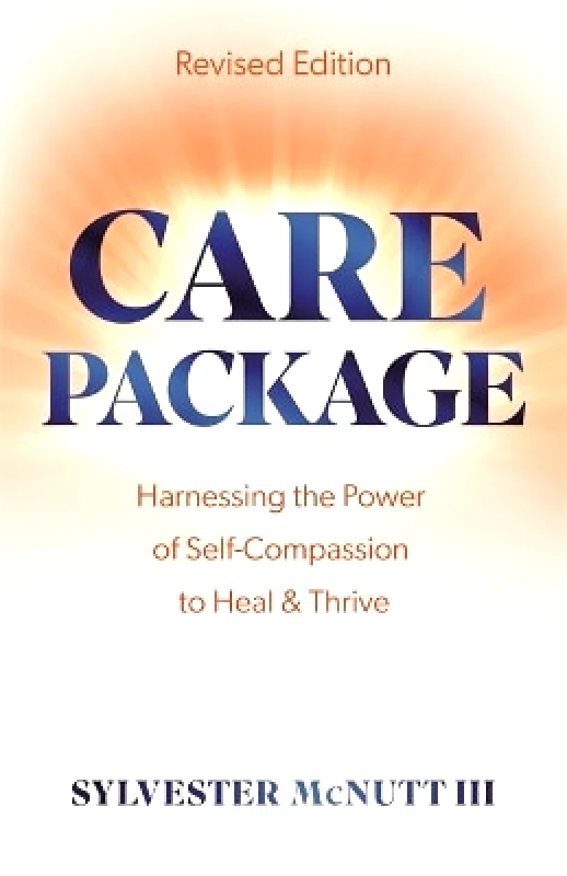Hay House UK Ltd Care Package: Harnessing the Power of Self-Compassion to Heal & Thrive Sylvester McNutt, III Hay House UK Ltd 0822
