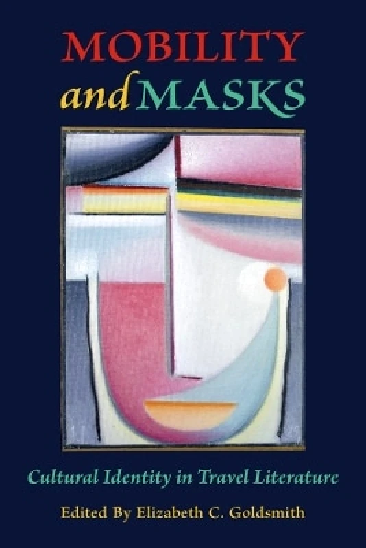 Harvard University Press Mobility and Masks: Cultural Identity in Travel Literature Harvard University Press 0802