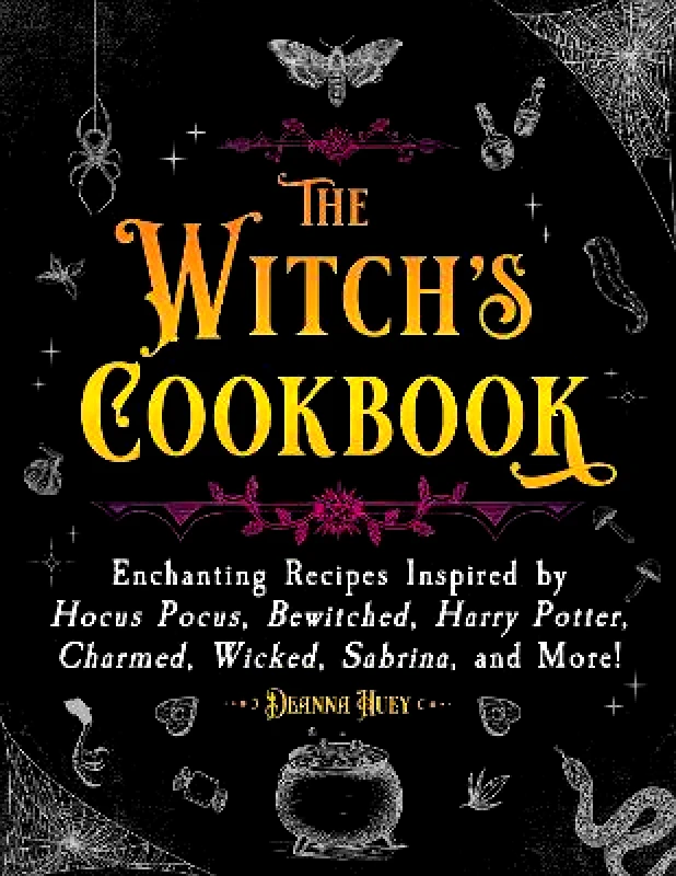 Skyhorse Publishing The Witch's Cookbook: Enchanting Recipes Inspired by Hocus Pocus, Bewitched, Harry Potter, Charmed, Wicked, Sabrina, and More! Deanna Huey Skyhorse Publishing 0831