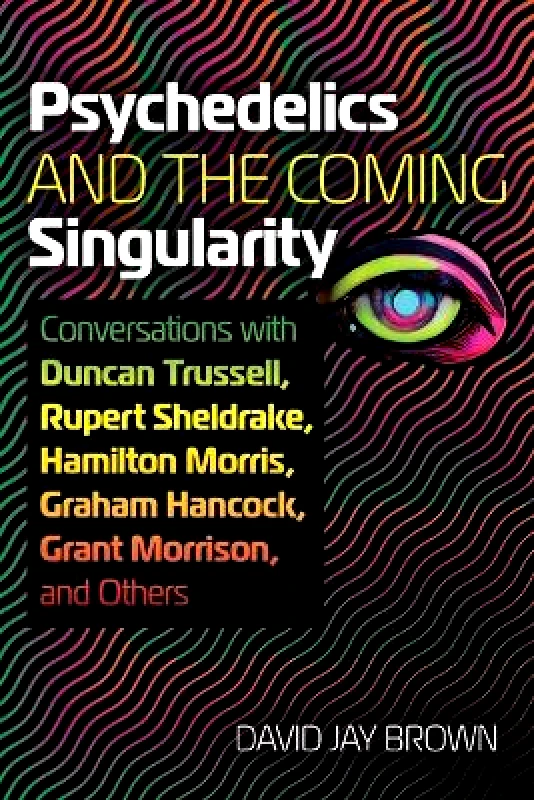 Park Street Press,U.S. Psychedelics and the Coming Singularity: Conversations with Duncan Trussell, Rupert Sheldrake, Hamilton Morris, Graham Hancock, Grant Morrison, and Others David Jay Brown Park Street Press,U.S. 0718