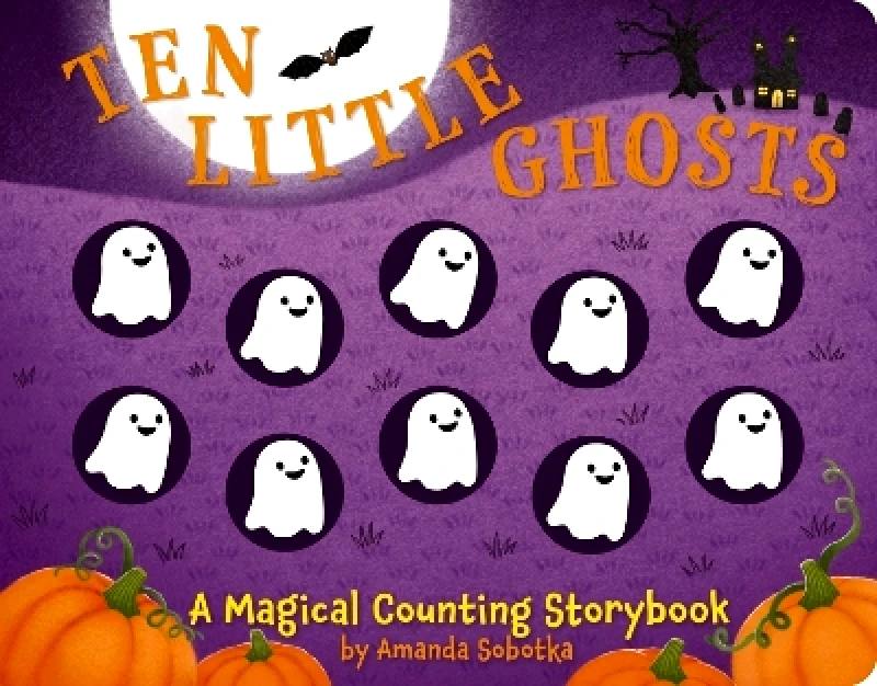 Cider Mill Press Book Publishers LLC Ten Little Ghosts: A Magical Counting Storybook (Preschool Learning With Ten Little Ghosts) Amanda Sobotka Cider Mill Press Book Publishers LLC
