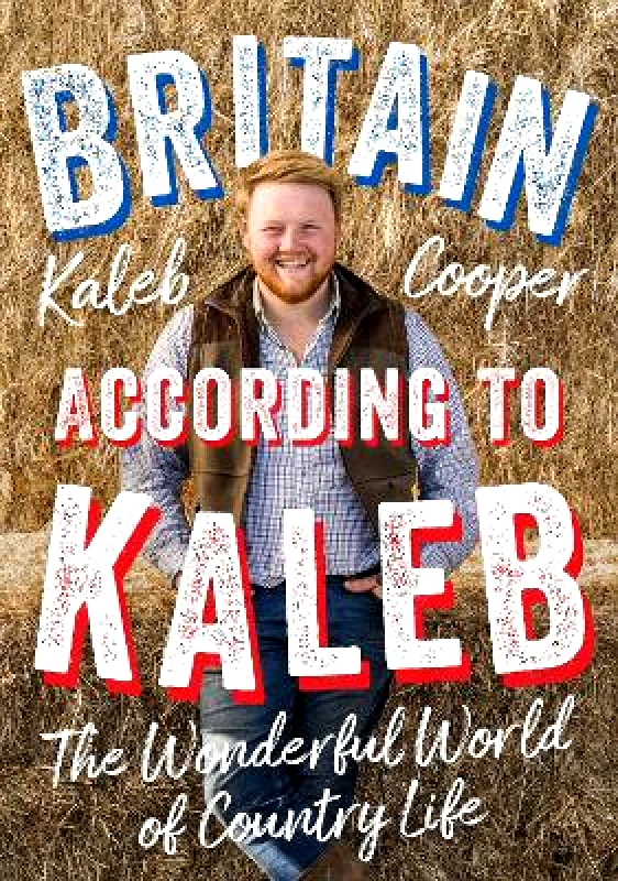 Quercus Publishing Britain According to Kaleb: The Wonderful World of Country Life Kaleb Cooper Quercus Publishing 1012